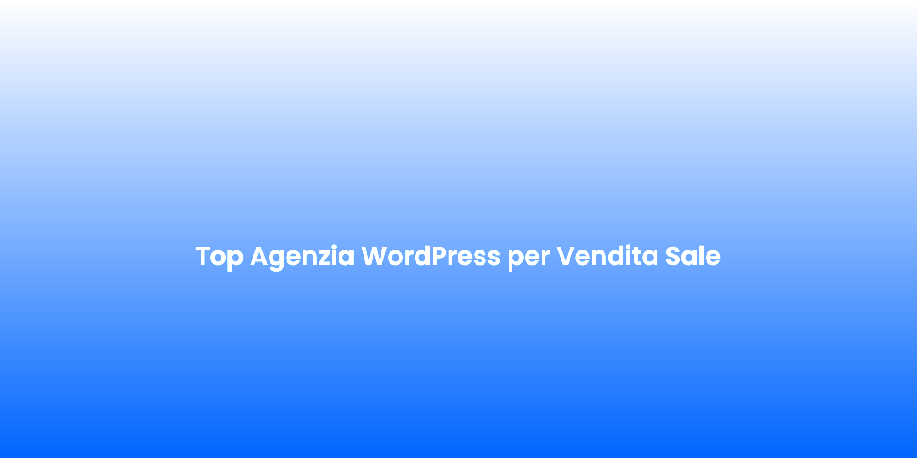 Top Agenzia WordPress per Vendita Sale