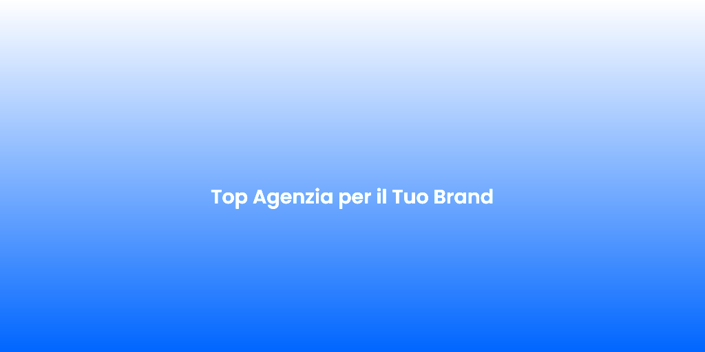 Top Agenzia per il Tuo Brand