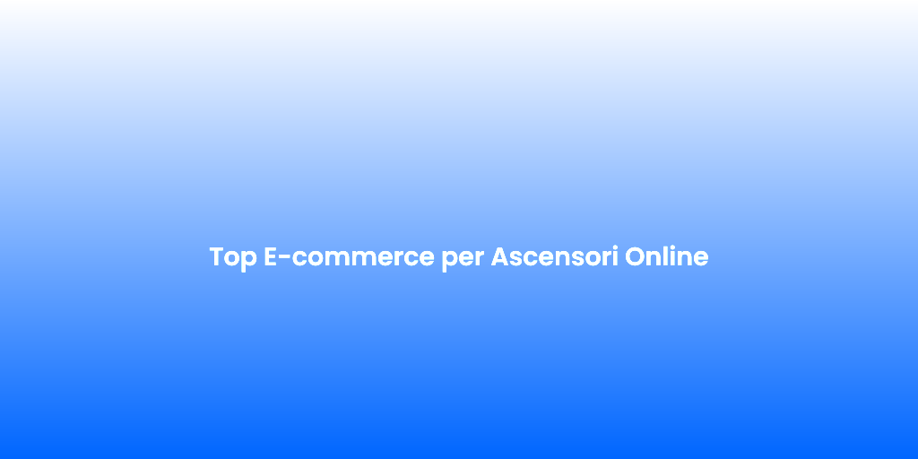 Top E commerce per Ascensori Online