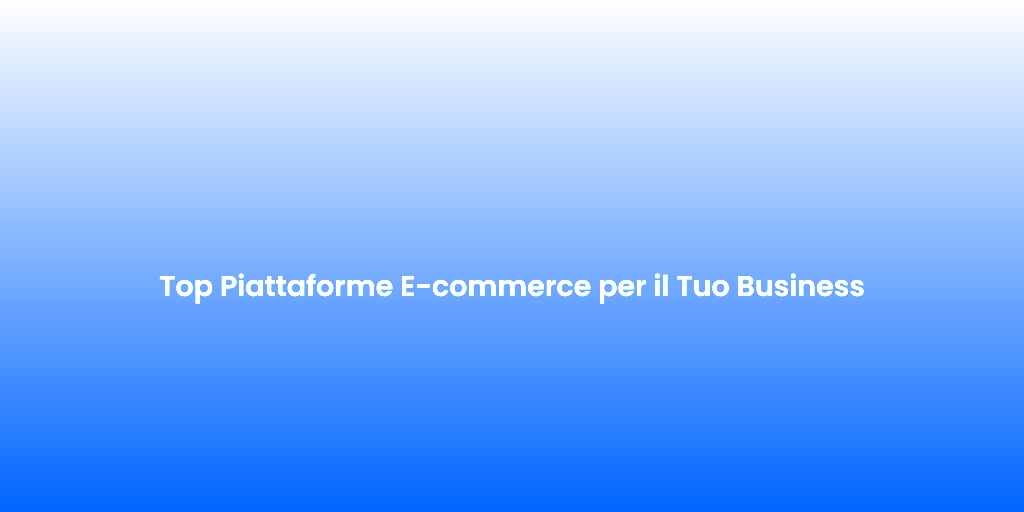 Top Piattaforme E commerce per il Tuo Business 1