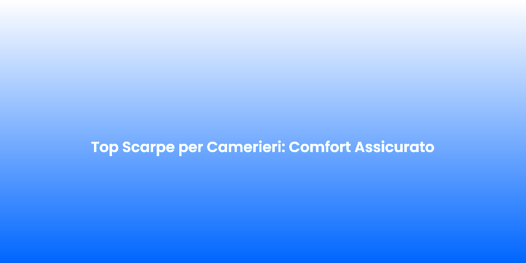 Top Scarpe per Camerieri Comfort Assicurato