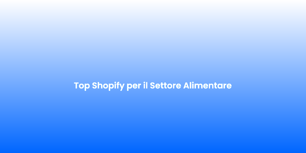 Top Shopify per il Settore Alimentare