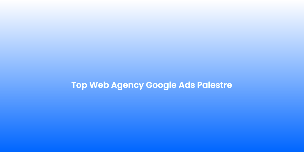 Top Web Agency Google Ads Palestre