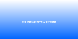 Top Web Agency SEO per Hotel