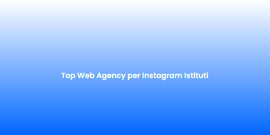 Top Web Agency per Instagram Istituti