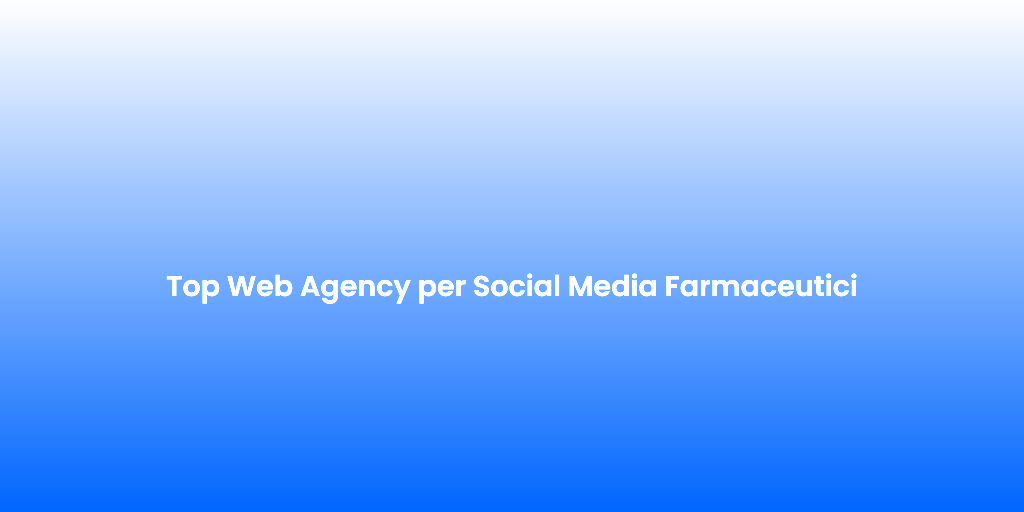 Top Web Agency per Social Media Farmaceutici