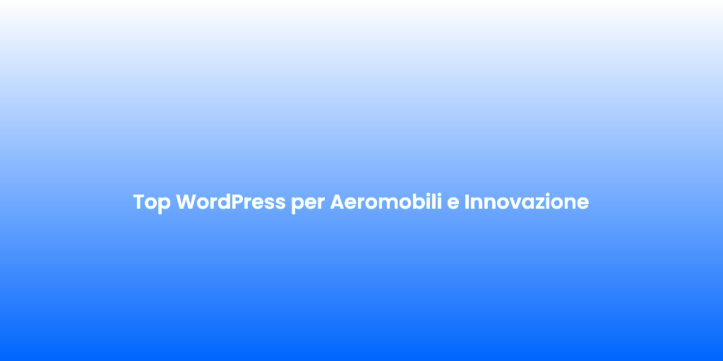 Top WordPress per Aeromobili e Innovazione