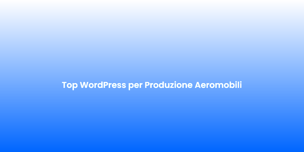 Top WordPress per Produzione Aeromobili