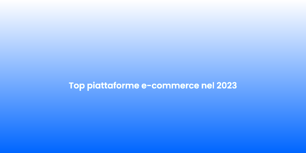 Top piattaforme e commerce nel 2023