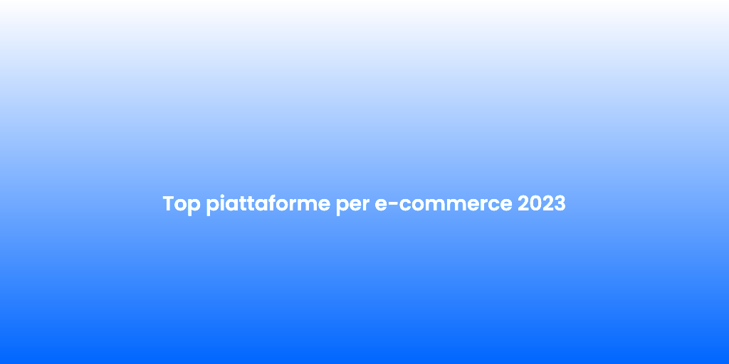 Top piattaforme per e commerce 2023