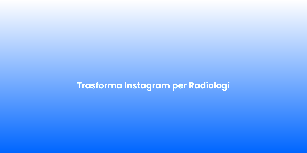 Trasforma Instagram per Radiologi