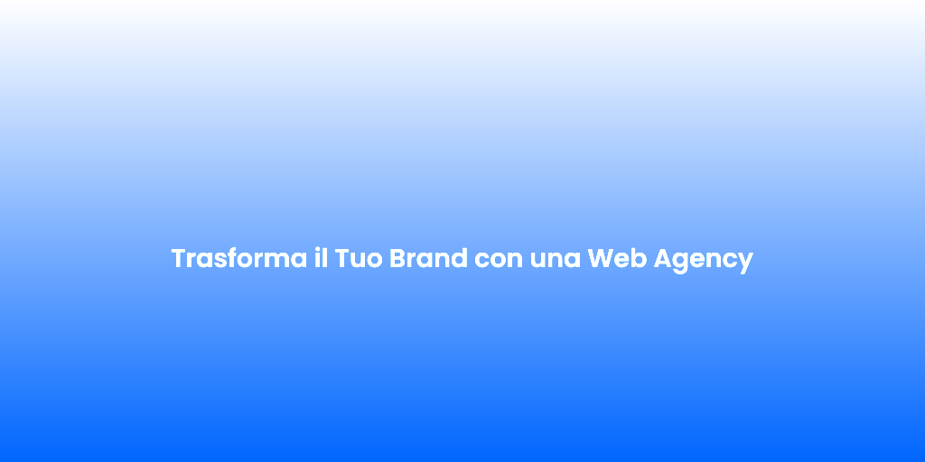 Trasforma il Tuo Brand con una Web Agency 2