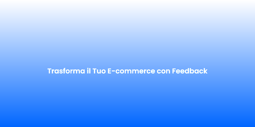 Trasforma il Tuo E commerce con Feedback 2