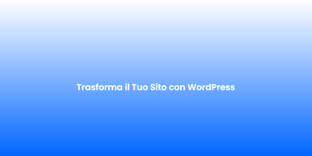 Trasforma il Tuo Sito con WordPress 1