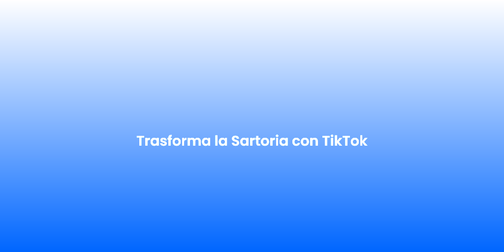 Trasforma la Sartoria con TikTok