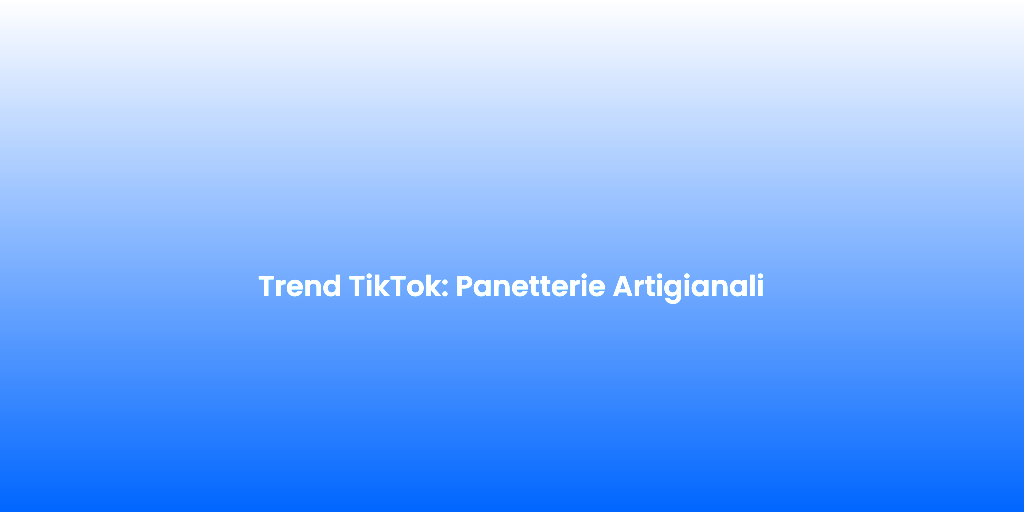 Trend TikTok Panetterie Artigianali