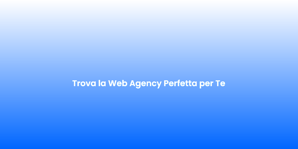 Trova la Web Agency Perfetta per Te 1