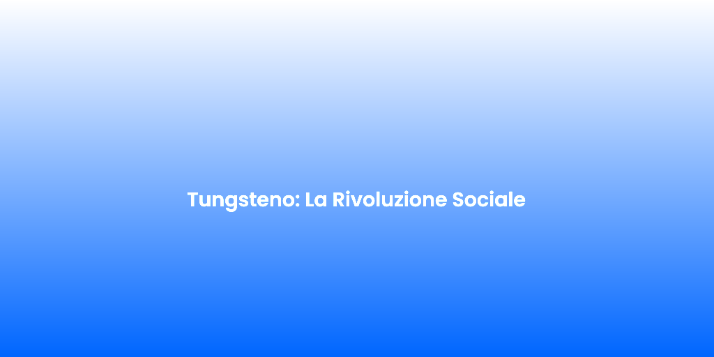 Tungsteno La Rivoluzione Sociale
