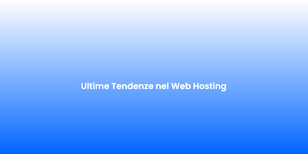 Ultime Tendenze nel Web Hosting