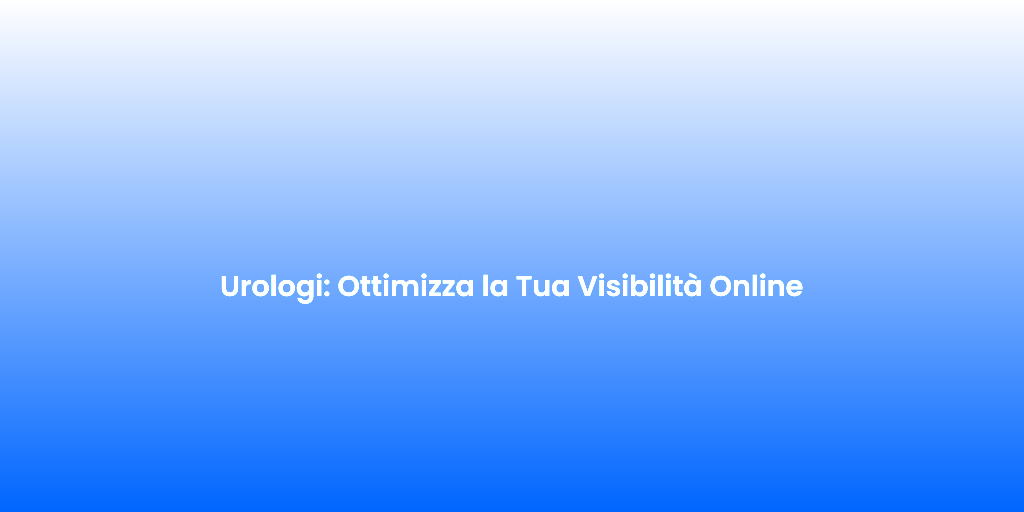 Urologi Ottimizza la Tua Visibilita Online 1