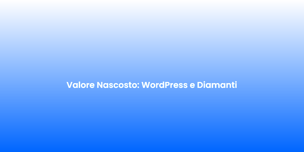 Valore Nascosto WordPress e Diamanti