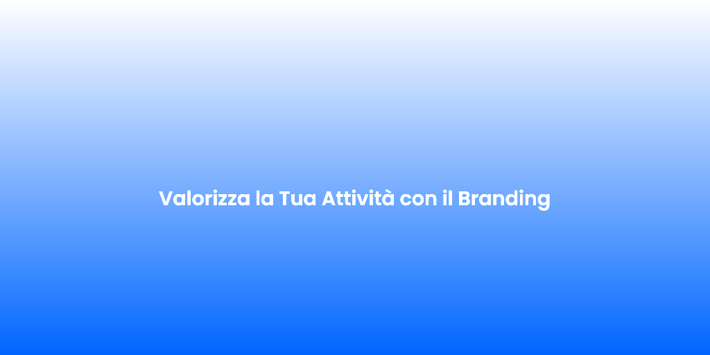 Valorizza la Tua Attivita con il Branding 1