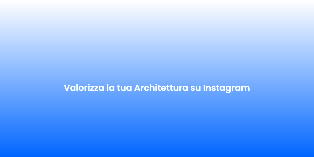 Valorizza la tua Architettura su Instagram 1
