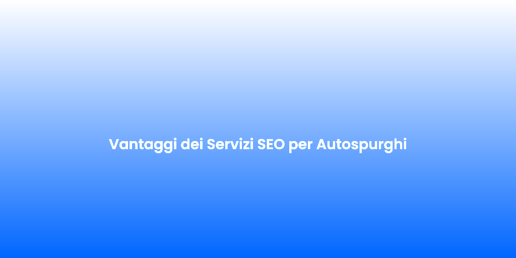 Vantaggi dei Servizi SEO per Autospurghi