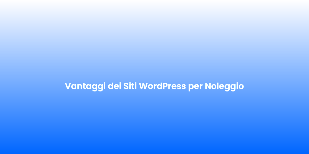 Vantaggi dei Siti WordPress per Noleggio 1