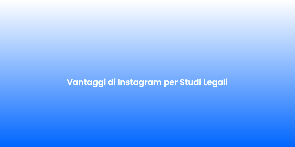 Vantaggi di Instagram per Studi Legali 1