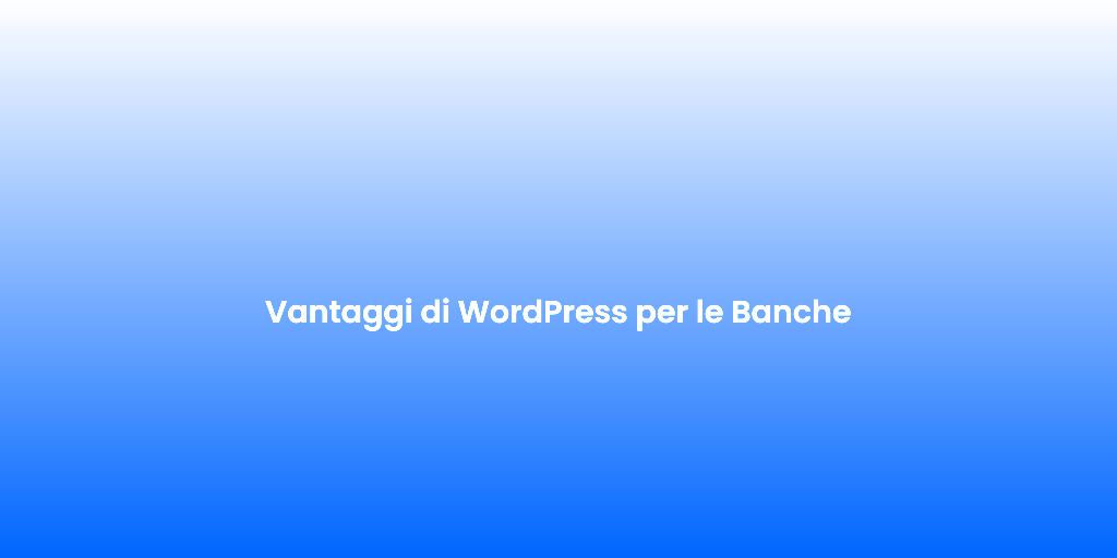 Vantaggi di WordPress per le Banche