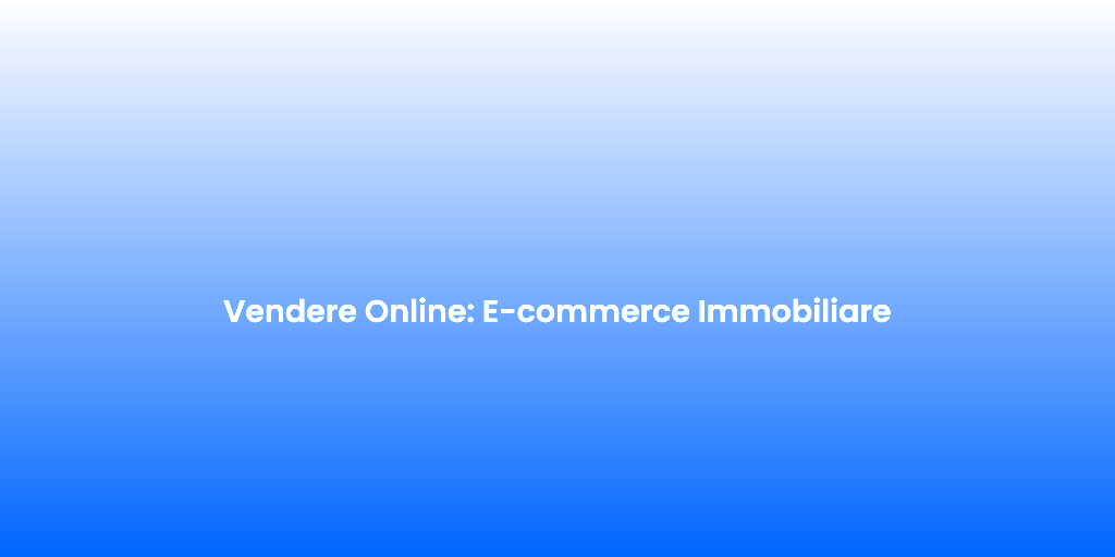 Vendere Online E commerce Immobiliare 1