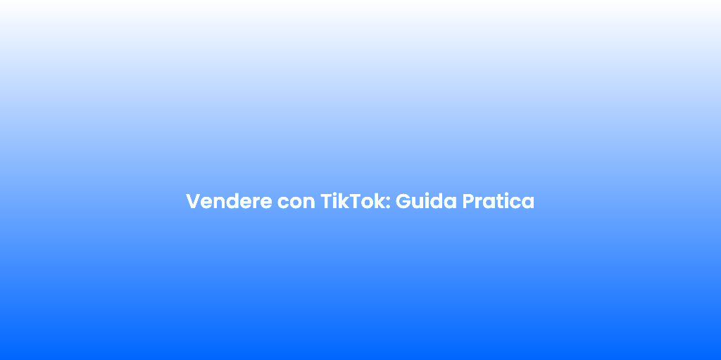 Vendere con TikTok Guida Pratica 1