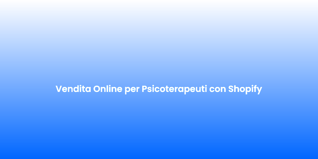 Vendita Online per Psicoterapeuti con Shopify 2