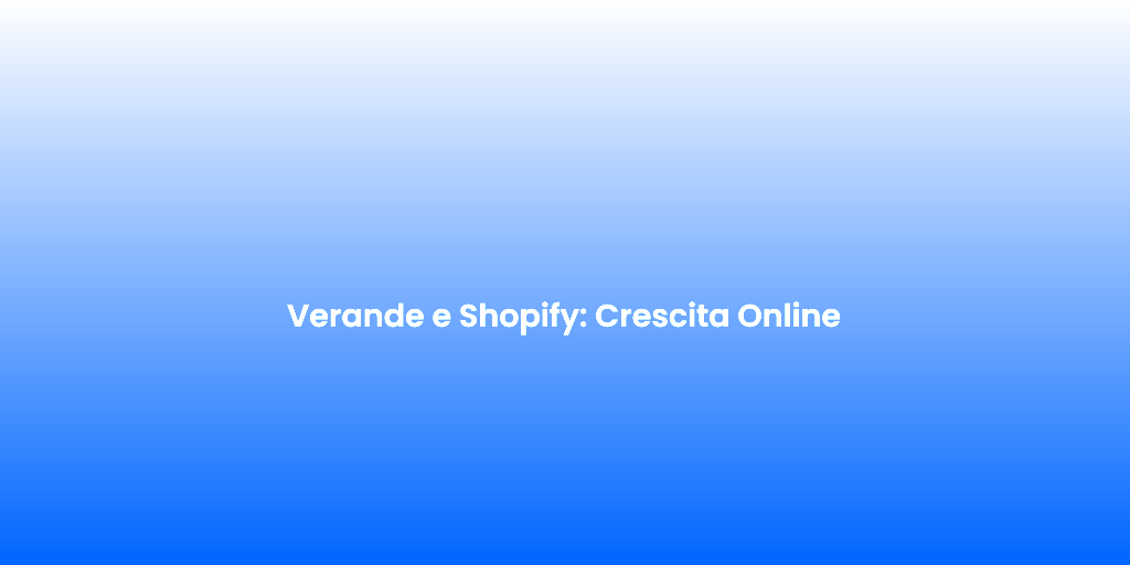 Verande e Shopify Crescita Online 1