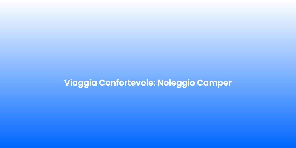 Viaggia Confortevole Noleggio Camper 1