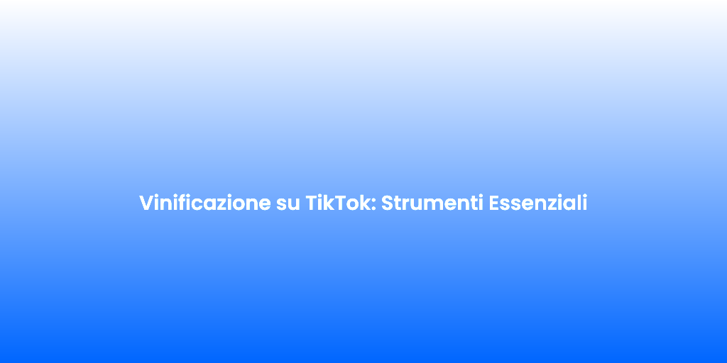 Vinificazione su TikTok Strumenti Essenziali