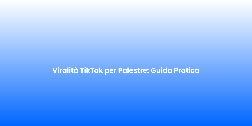 Viralita TikTok per Palestre Guida Pratica 1