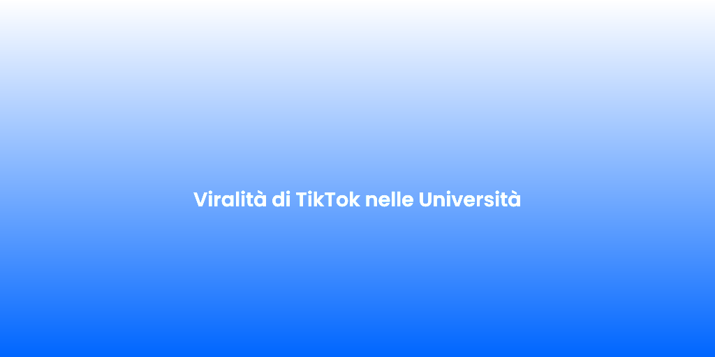 Viralita di TikTok nelle Universita 2