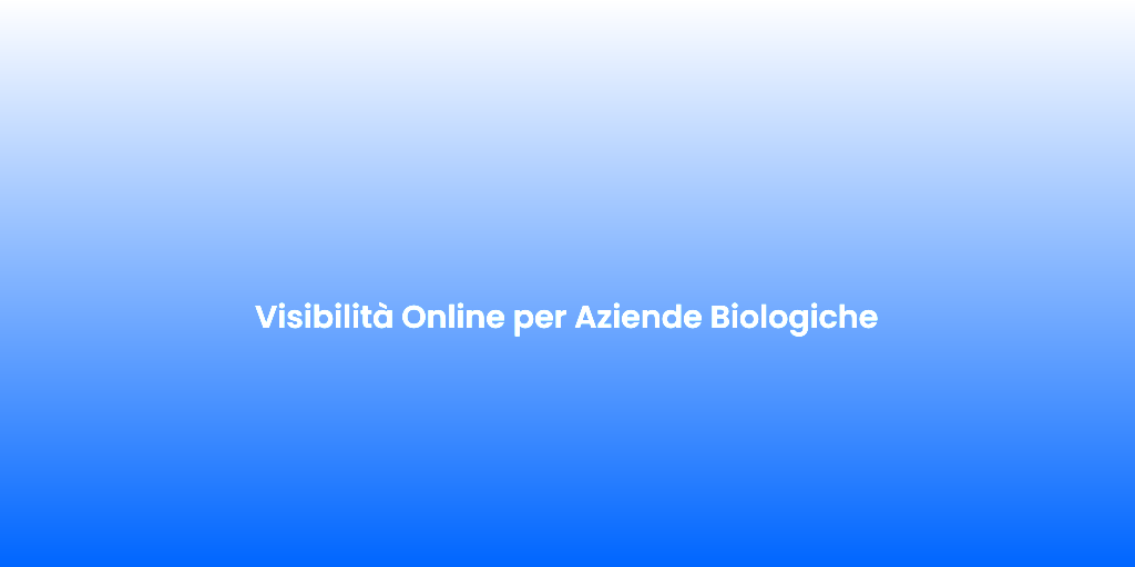 Visibilita Online per Aziende Biologiche