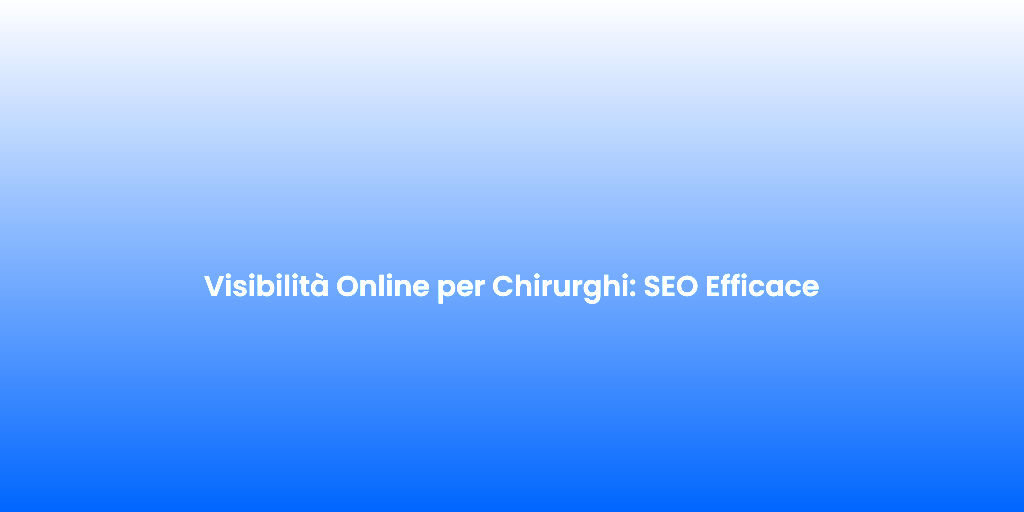 Visibilita Online per Chirurghi SEO Efficace 1