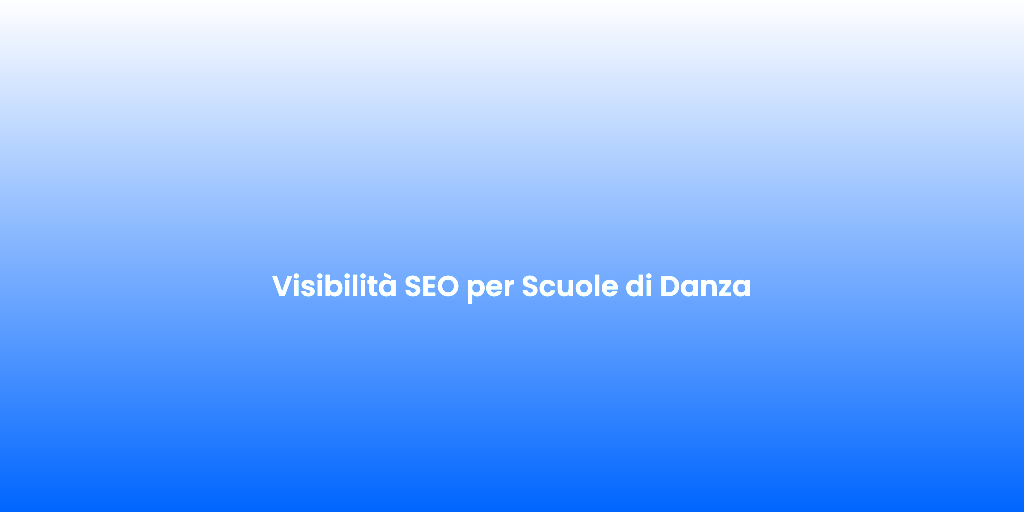 Visibilita SEO per Scuole di Danza