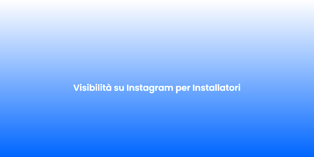 Visibilita su Instagram per Installatori