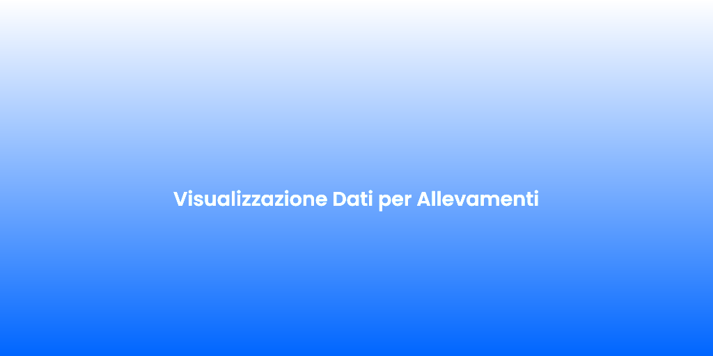 Visualizzazione Dati per Allevamenti