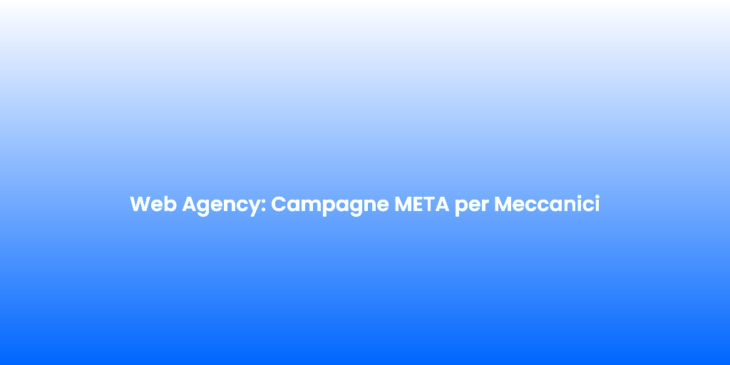 Web Agency Campagne META per Meccanici