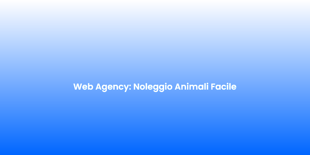 Web Agency Noleggio Animali Facile