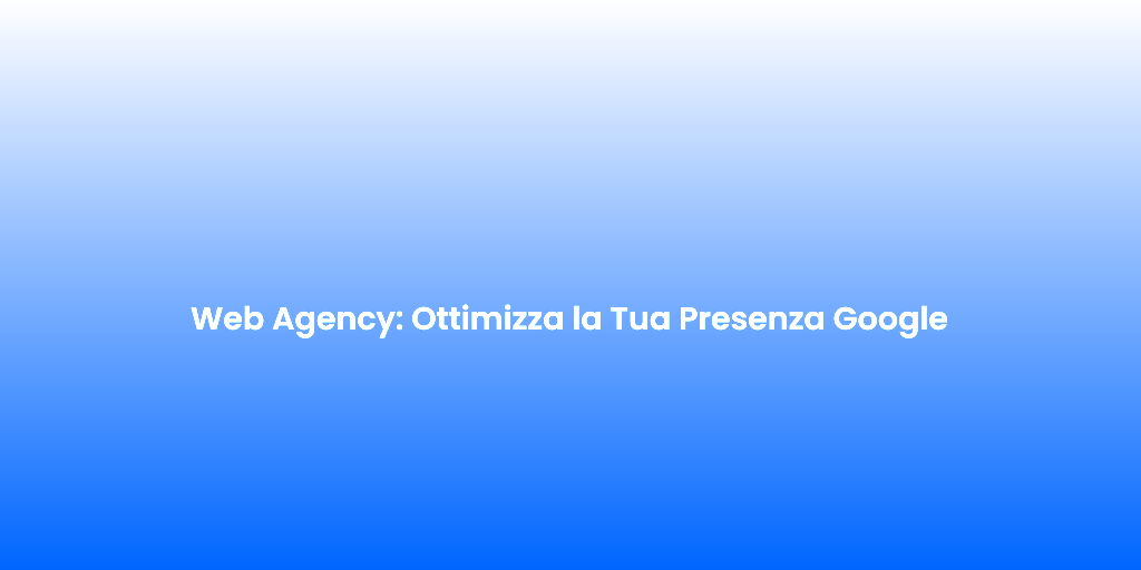 Web Agency Ottimizza la Tua Presenza Google