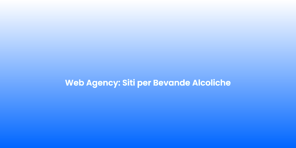 Web Agency Siti per Bevande Alcoliche