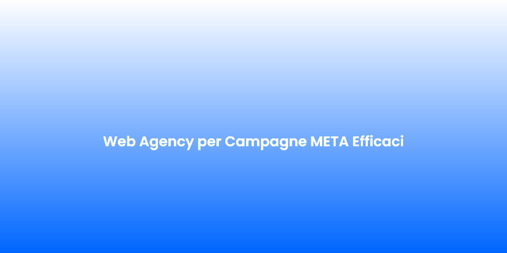 Web Agency per Campagne META Efficaci 1