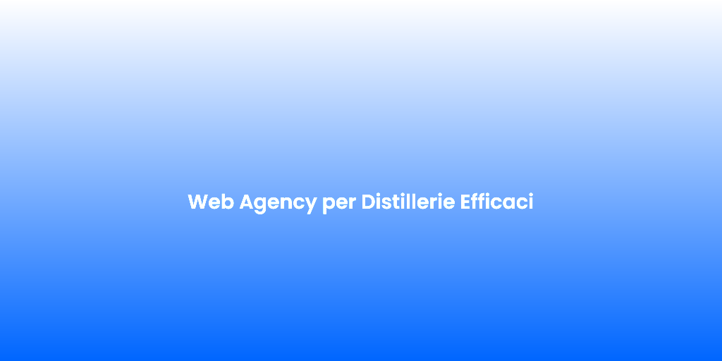 Web Agency per Distillerie Efficaci